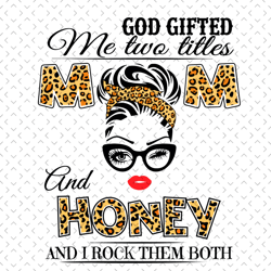 god gifted me two titles mom and honey svg, mom and honey svg, mom svg, honey svg, wife svg, mom wife svg, mother svg, m