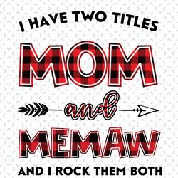 i have two titles mom and memaw svg, mom and memaw svg, mom svg, memaw svg, mom memaw svg, mom grandma svg, mother svg,