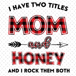 i have two titles mom and honey svg, mom and honey svg, mom svg, honey svg, wifey svg, wife svg, mom wife svg, wife husb