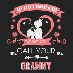 if nothing is going well call your grammy svg, mothers day svg, grandma svg, grammy svg, grandma grandchild, grandchild