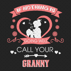 if nothing is going well call your granny svg, mothers day svg, grandma svg, granny svg, grandma grandchild, grandchild