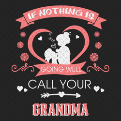 if nothing is going well call your grandma svg, mothers day svg, grandma svg, grandma grandchild, grandchild svg, love g