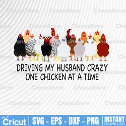 driving my husband crazy, one chicken at a time funny sublimation digital design png print clip art file clipart