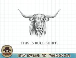 this is bull, funny pun bull cow meme, western vintage t-shirt copy png sublimate