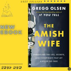 the amish wife: unraveling the lies, secrets, and conspiracy that let a killer go free kindle edition by gregg olsen