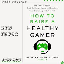 how to raise a healthy gamer: end power struggles, break bad screen habits, and transform your relationship with your
