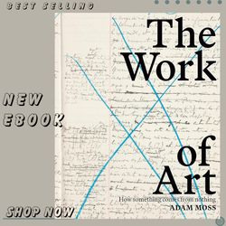 the work of art: how something comes from nothing kindle edition by adam moss (author)