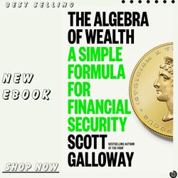 the algebra of wealth: a simple formula for financial security kindle edition by scott galloway (author)