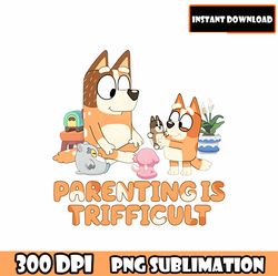 bluey parenting is trifficult png, bluey mom png, bluey and bandit, bluey png, gift for mom png, mom png