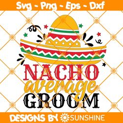 nacho average groom svg, bridal shower svg, wedding honeymoon, taco fiesta svg, file for cricut