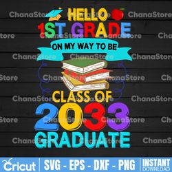 hello 1st grade on my way to be class of 2033 graduate svg, back to school, 1st grade kid, kindergarten graduate