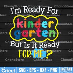 i'm ready but is it ready for me kindergarten svg, back to school png, kids, student, quarantine png, kindergarten png,