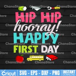 first day of school hip hip hooray happy first day svg, back to school 2021, 1st day back to school svg, cricut