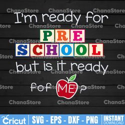 i'm ready for pre-school grade but is it ready for me svg,pre-school svg,first day of school svg,back to school svg