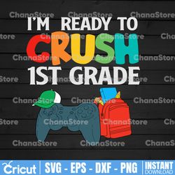 i'm ready to crush 1st grade svg back to school svg first day of school svg second grade svg eps png cricut cut file dig