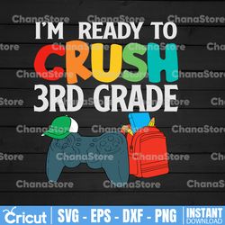 i'm ready to crush 3rd grade svg back to school svg first day of school svg second grade svg eps png cricut cut file dig