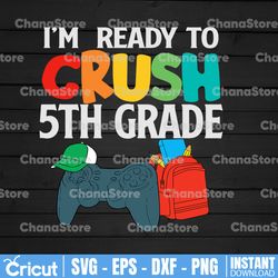 i'm ready to crush 5th grade svg back to school svg first day of school svg second grade svg eps png cricut cut file