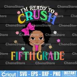 i'm ready to crush fifth grade svg,back to school,melanin girl,black girl magic,kinder teacher,kinder kid gift