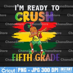 i'm ready to crush fifth grade png ,back to school,custom grade,5th grade,dabbing girl,dabbing black kid,png sublimation