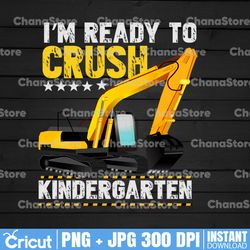 kids i'm ready to crush kindergarten construction vehicle boys back to school png, i'm ready to crush