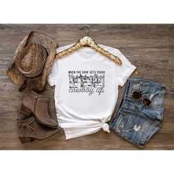 When The Goin' Gets Tough Cowboy Up, Funny Cowboy Shirt, Western Graphic Tee, Country Music Shirt, Howdy Western Desert