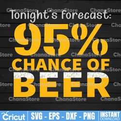 tonight is forecast 99. chance of beer alcohol svg, beer mug svg, drinking svg, beer sayings svg, beer lover svg funny