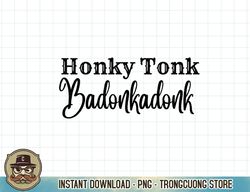 funny cowgirl honky tonk badonkadonk western country cowboy t-shirt copy png sublimation
