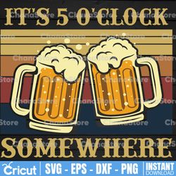 it's 5 o'clock somewhere svg beer shirt svg png printable