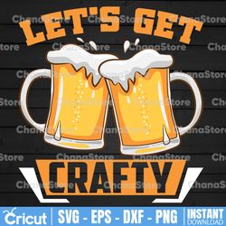 let's get crafty craft beer svg, png beer svg, beer quotes svg,  drinking svg beer saying png