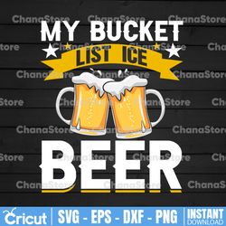 my bucket list ice beer, beer svg files for cricut, beer quotes svg, beer saying svg, beer vector file