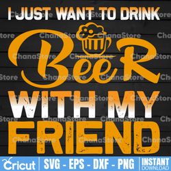i just want to drink beer with my friend png| beer sublimation | beer quote png| beer saying png| beer lover png