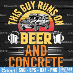 this guy runs on beer and concrete png | beer sublimation | beer quote png| beer saying png| beer lover png