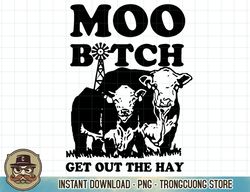 moo b.i.t.c.h get out the hay t-shirt copy png sublimation