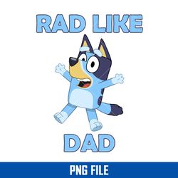 rad like dad png, bluey bandit dad png, bluey father's day png digital file