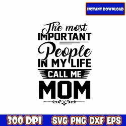 the most important people in my life call me mom svg, mom shirt svg, mother's day gift, mom life, blessed mama