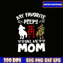my favorite peeps call me mom svg, mom life svg, mama svg, funny mom svg, blessed mama svg, mom of boys girls svg