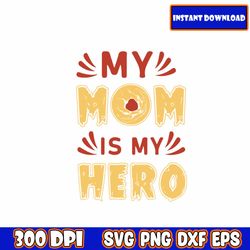 may mom is my hero svg, funny mom svg, blessed mama svg, mom of boys girls svg, mom quotes svg png