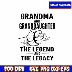 grandma and granddaughter the legend and the legacy svg, funny mom svg, blessed mama svg, mom of boys girls svg