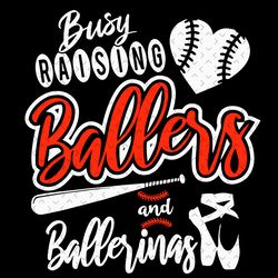 busy raising ballers and ballerinas svg, mothers day svg, mom svg, ballers mom svg, ballers svg, softball svg, ballerina