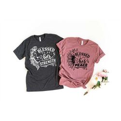 blessed couple shirts, blessed to be her strength, blessed to be his peace shirts, his and hers, matching couple shirts,