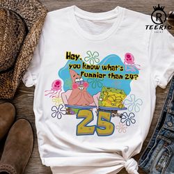 hey, what is funnier than 24 25 shirt, personalized spongebob birthday shirt, spongebob squarepants shirt, spongebob