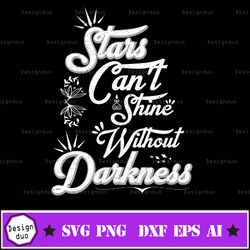 stars cant shine without darkness stars cant shine without darkness stars cant shine without darkness stars cant shine d