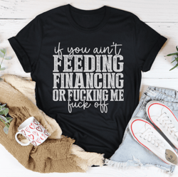 if you ain't feeding me tee