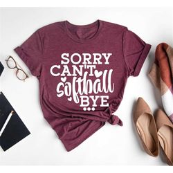 sorry can't softball bye,funny sports shirt,softball season,softball team matching shirt,gift for coach,softball fan,gam