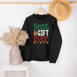 best gift ever christmas sweatshirt, cute christmas gift, family christmas, matching shirt, group christmas shirt, prese