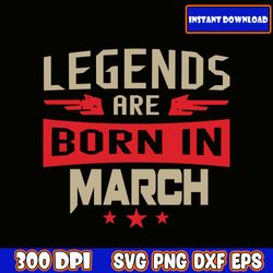 Legends Are Born in March Svg, Birthday Svg, Husband Svg, Legends Birthday Svg, Men Born In Svg, Mens Svg Download