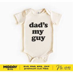 dad's my guy svg, png dxf eps, cute fathers day shirt svg for baby, svg for onesies body suits, baby svg cricut, baby sv