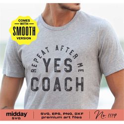 yes coach, svg png dxf eps, baseball coach, pe teacher, cheer coach, basketball coach, volleyball coach, cricut, silhoue