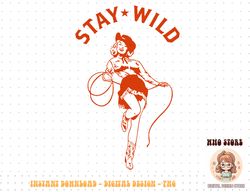 stay wild cowgirl pin up girl vintage western country rodeo png