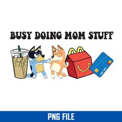 busy doing mom stuff png, bandit and chilli png, bluey mom png digital file